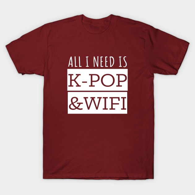 All I Need Is K-Pop And Wifi T-Shirt by LunaMay